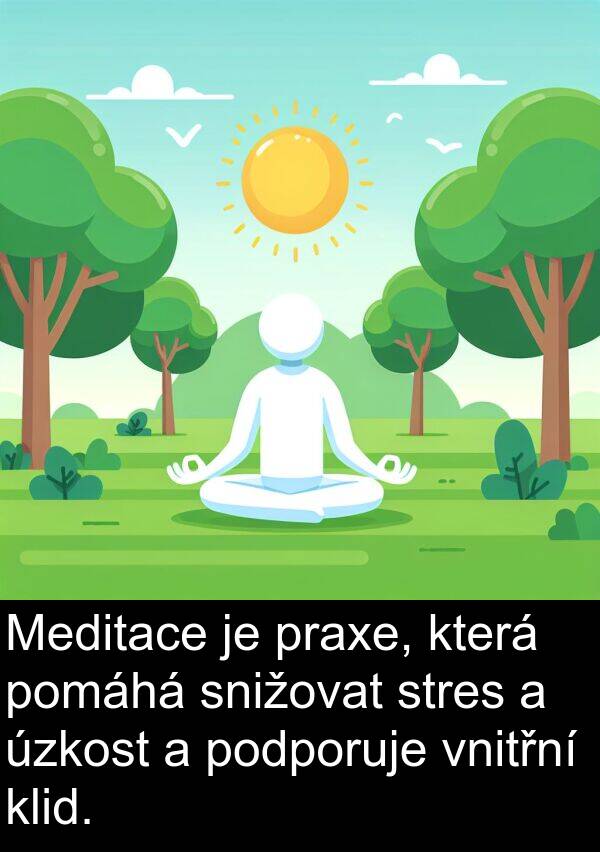 pomáhá: Meditace je praxe, která pomáhá snižovat stres a úzkost a podporuje vnitřní klid.