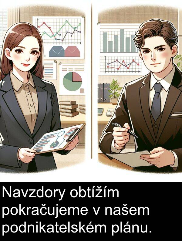 plánu: Navzdory obtížím pokračujeme v našem podnikatelském plánu.