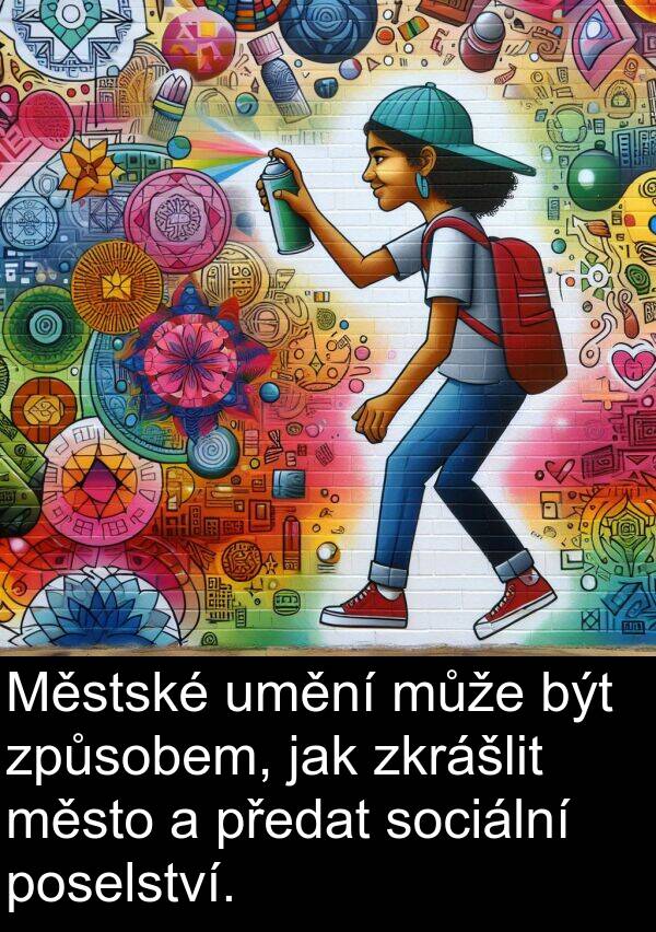 poselství: Městské umění může být způsobem, jak zkrášlit město a předat sociální poselství.