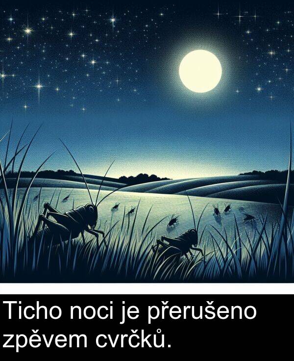 cvrčků: Ticho noci je přerušeno zpěvem cvrčků.
