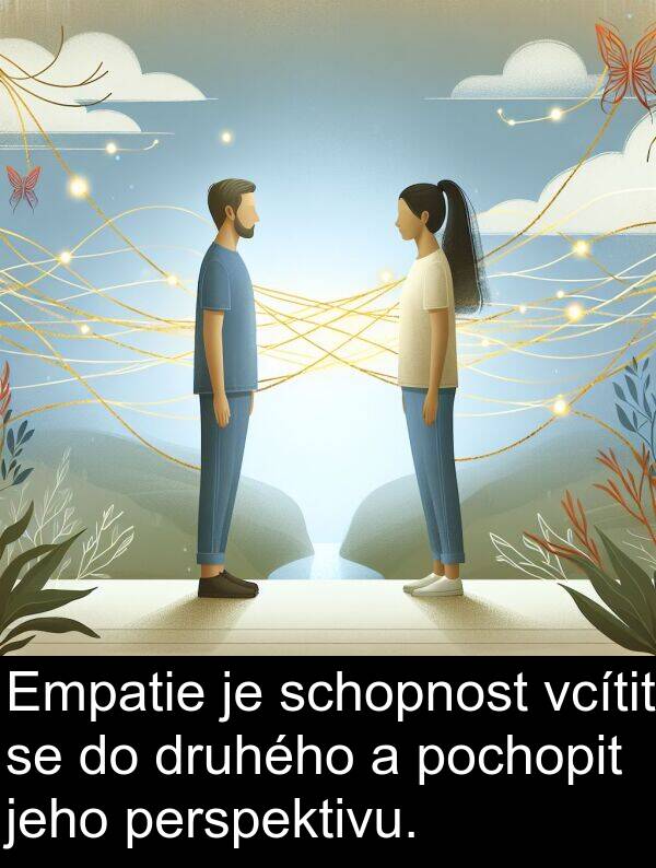 vcítit: Empatie je schopnost vcítit se do druhého a pochopit jeho perspektivu.
