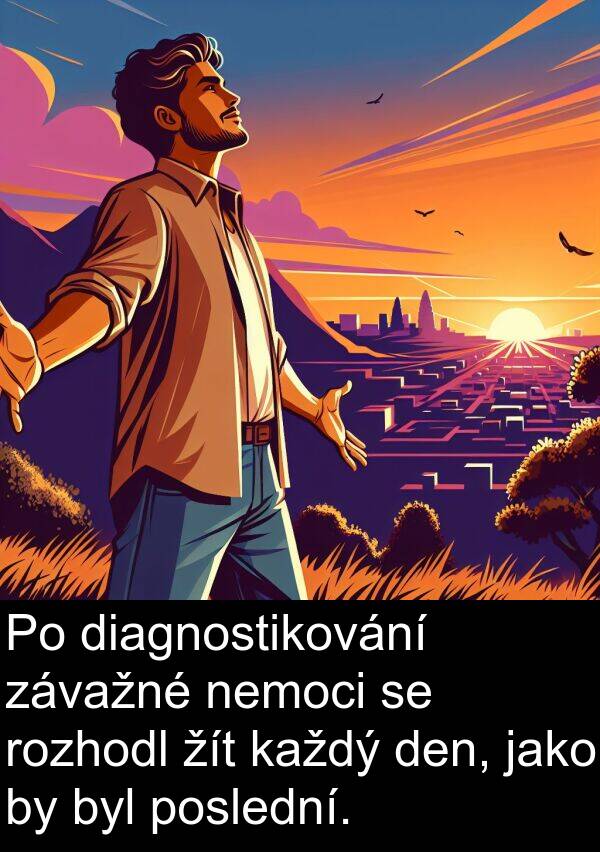 žít: Po diagnostikování závažné nemoci se rozhodl žít každý den, jako by byl poslední.