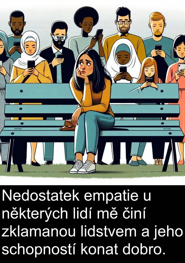 zklamanou: Nedostatek empatie u některých lidí mě činí zklamanou lidstvem a jeho schopností konat dobro.