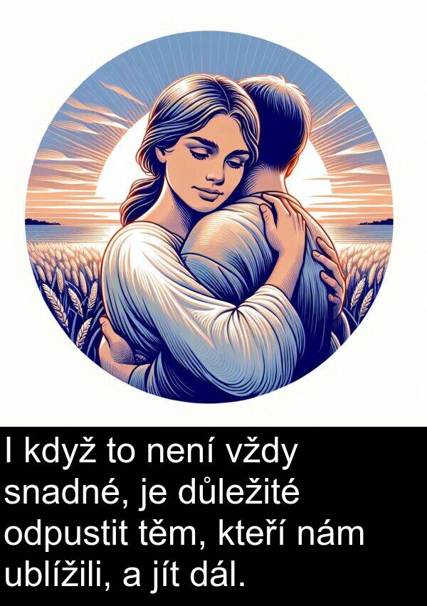 dál: I když to není vždy snadné, je důležité odpustit těm, kteří nám ublížili, a jít dál.