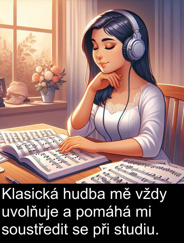 studiu: Klasická hudba mě vždy uvolňuje a pomáhá mi soustředit se při studiu.