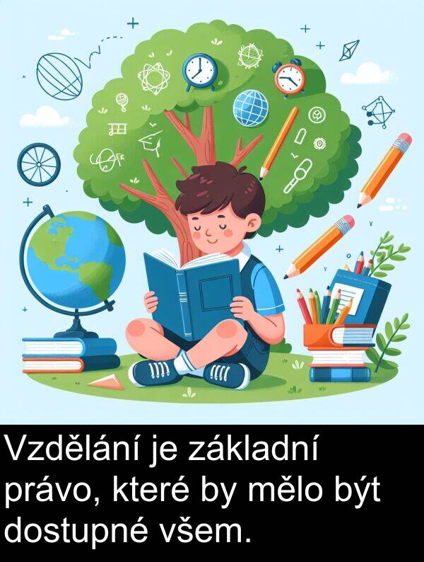 být: Vzdělání je základní právo, které by mělo být dostupné všem.