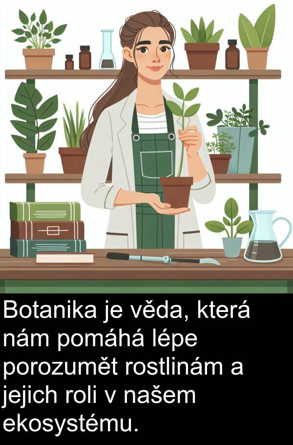 věda: Botanika je věda, která nám pomáhá lépe porozumět rostlinám a jejich roli v našem ekosystému.