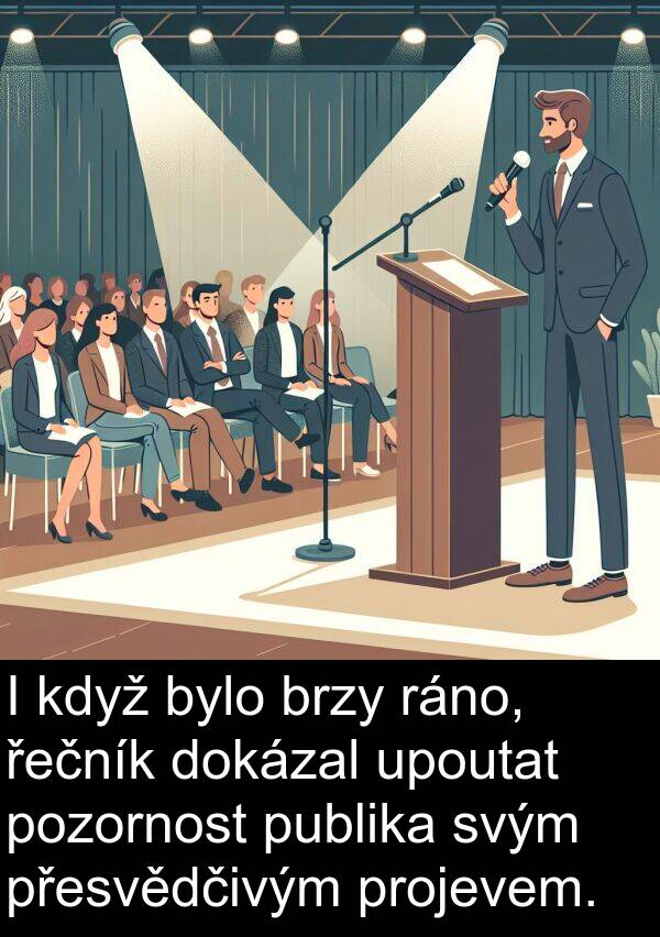 ráno: I když bylo brzy ráno, řečník dokázal upoutat pozornost publika svým přesvědčivým projevem.