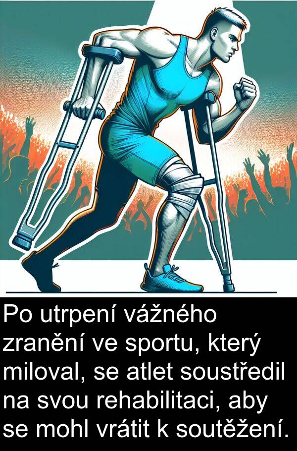 vážného: Po utrpení vážného zranění ve sportu, který miloval, se atlet soustředil na svou rehabilitaci, aby se mohl vrátit k soutěžení.
