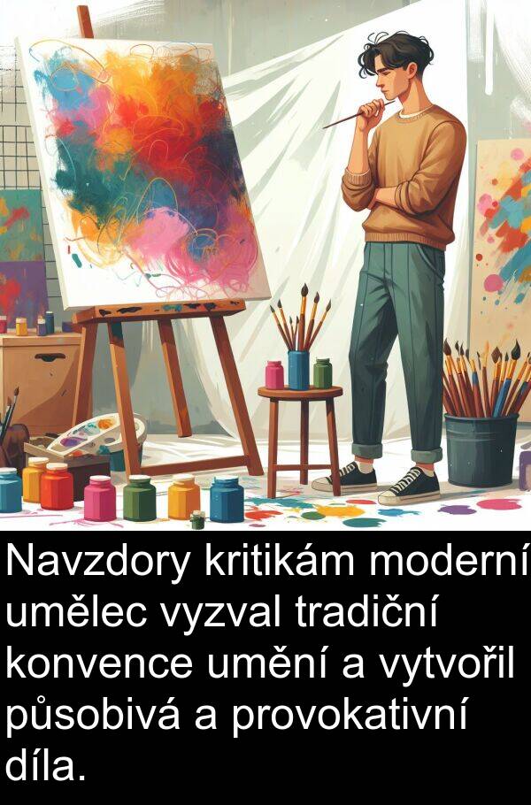 provokativní: Navzdory kritikám moderní umělec vyzval tradiční konvence umění a vytvořil působivá a provokativní díla.