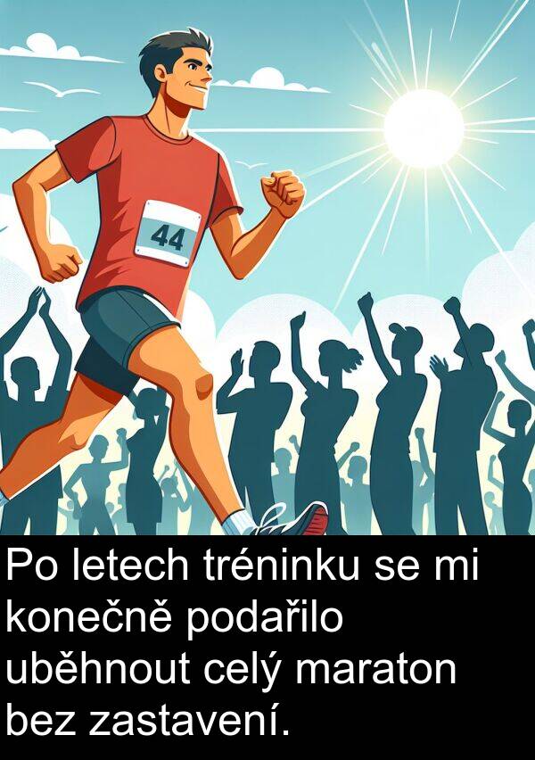 uběhnout: Po letech tréninku se mi konečně podařilo uběhnout celý maraton bez zastavení.