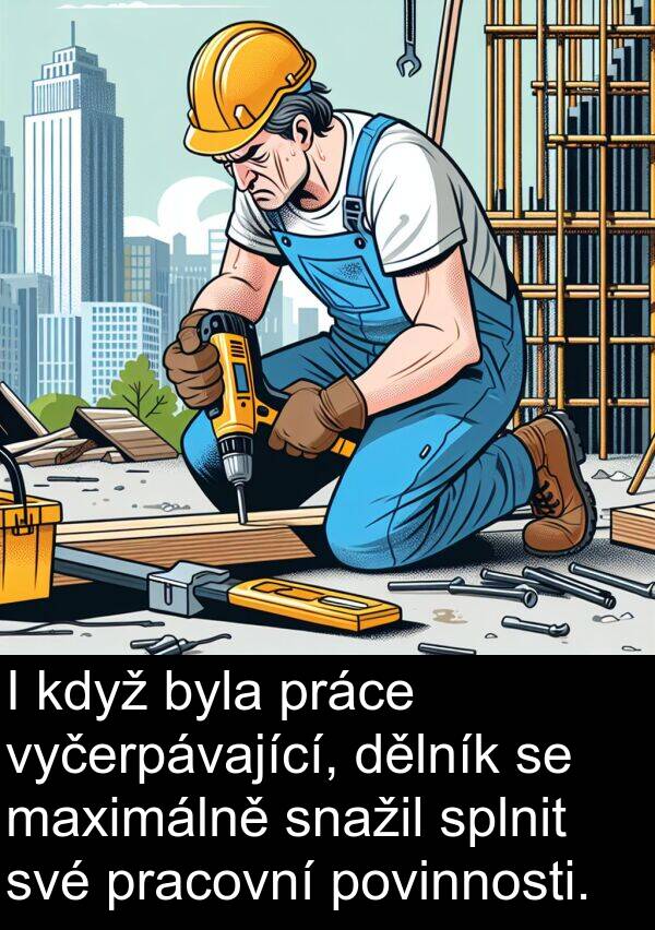 pracovní: I když byla práce vyčerpávající, dělník se maximálně snažil splnit své pracovní povinnosti.
