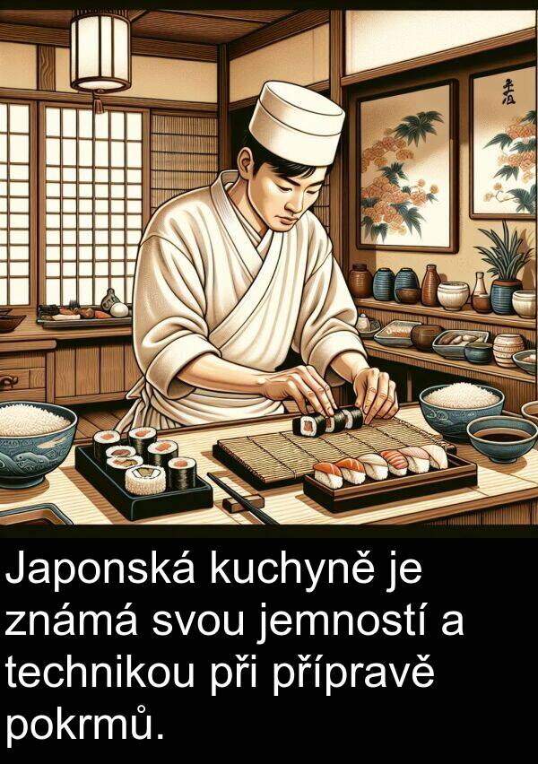 technikou: Japonská kuchyně je známá svou jemností a technikou při přípravě pokrmů.
