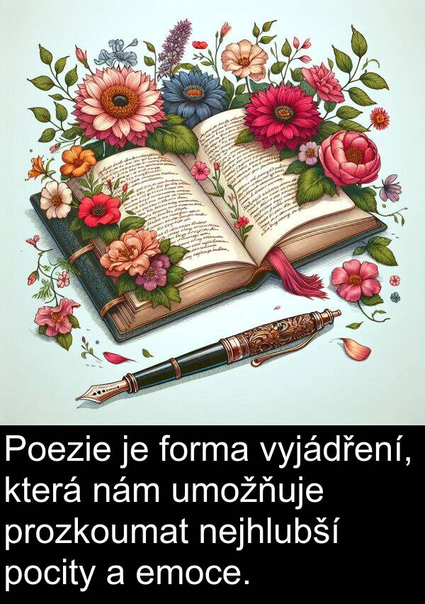 emoce: Poezie je forma vyjádření, která nám umožňuje prozkoumat nejhlubší pocity a emoce.
