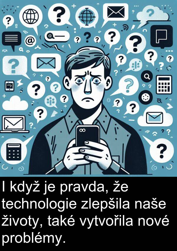 technologie: I když je pravda, že technologie zlepšila naše životy, také vytvořila nové problémy.