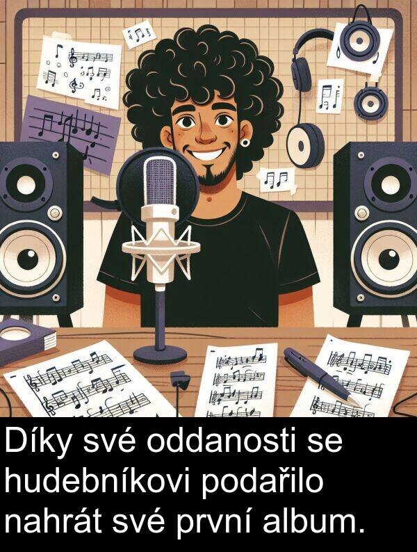 nahrát: Díky své oddanosti se hudebníkovi podařilo nahrát své první album.