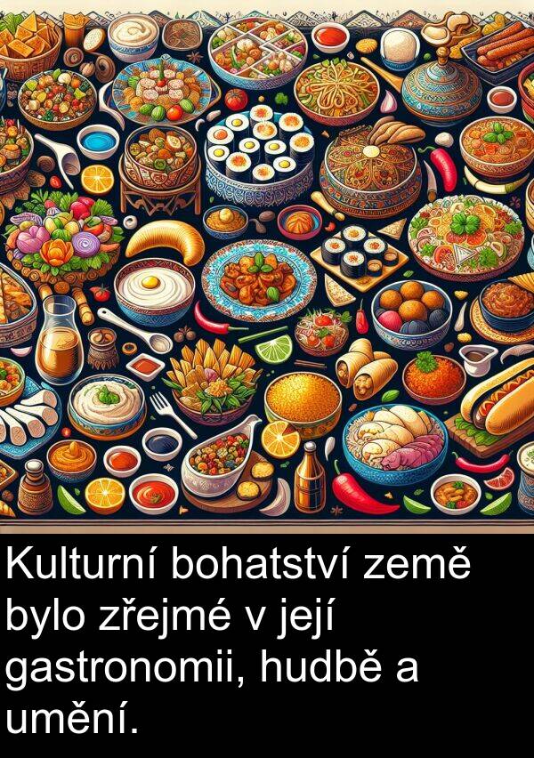 gastronomii: Kulturní bohatství země bylo zřejmé v její gastronomii, hudbě a umění.