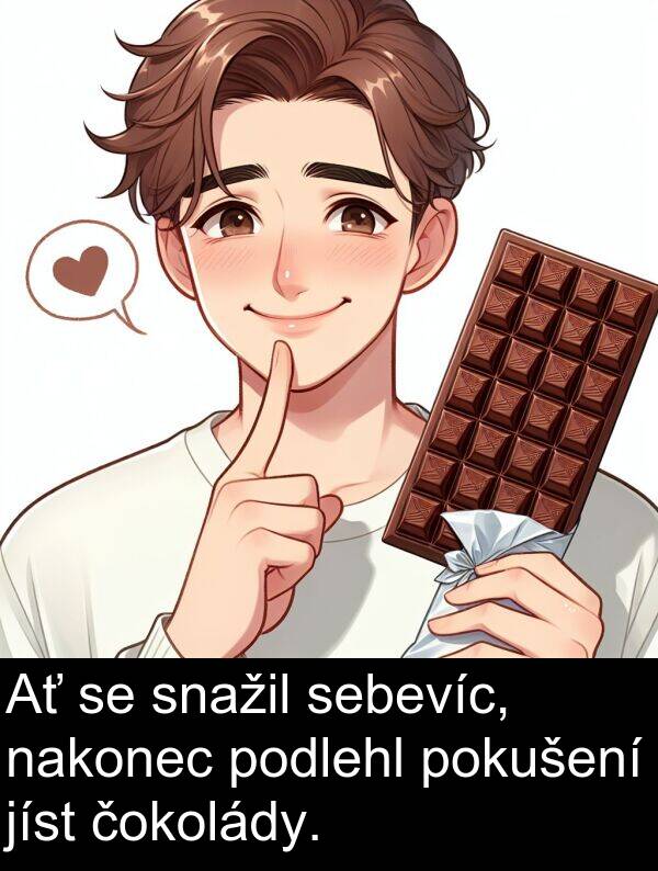 sebevíc: Ať se snažil sebevíc, nakonec podlehl pokušení jíst čokolády.