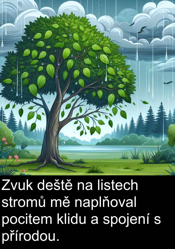 stromů: Zvuk deště na listech stromů mě naplňoval pocitem klidu a spojení s přírodou.