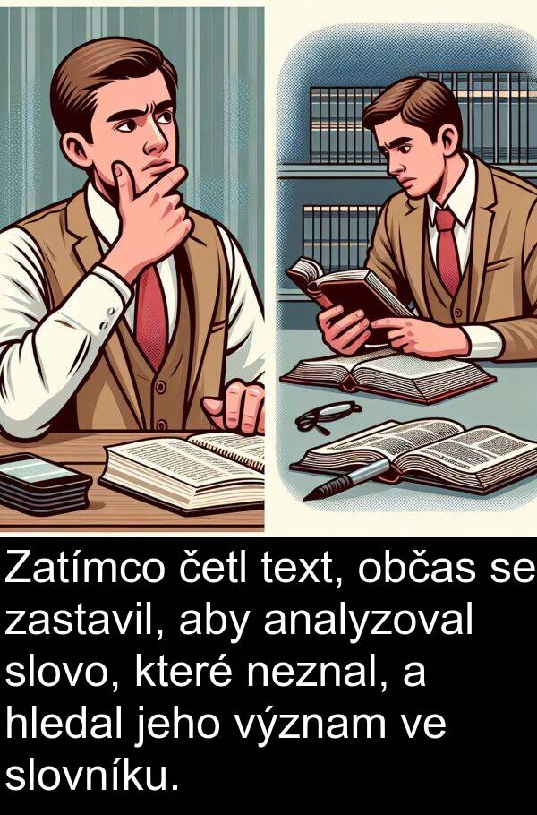 občas: Zatímco četl text, občas se zastavil, aby analyzoval slovo, které neznal, a hledal jeho význam ve slovníku.
