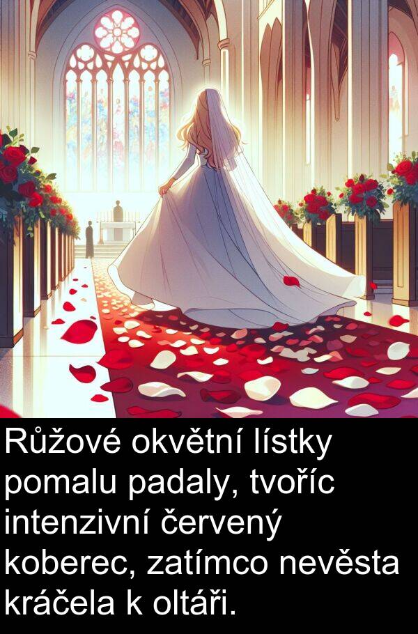 padaly: Růžové okvětní lístky pomalu padaly, tvoříc intenzivní červený koberec, zatímco nevěsta kráčela k oltáři.