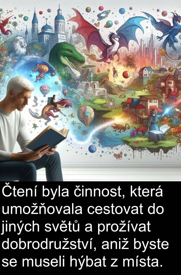 cestovat: Čtení byla činnost, která umožňovala cestovat do jiných světů a prožívat dobrodružství, aniž byste se museli hýbat z místa.