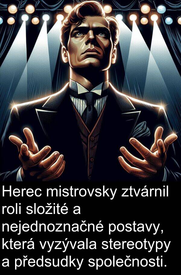 postavy: Herec mistrovsky ztvárnil roli složité a nejednoznačné postavy, která vyzývala stereotypy a předsudky společnosti.