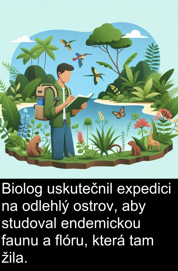 žila: Biolog uskutečnil expedici na odlehlý ostrov, aby studoval endemickou faunu a flóru, která tam žila.