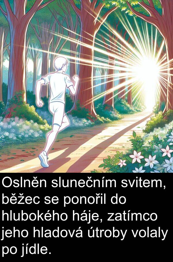 hladová: Oslněn slunečním svitem, běžec se ponořil do hlubokého háje, zatímco jeho hladová útroby volaly po jídle.