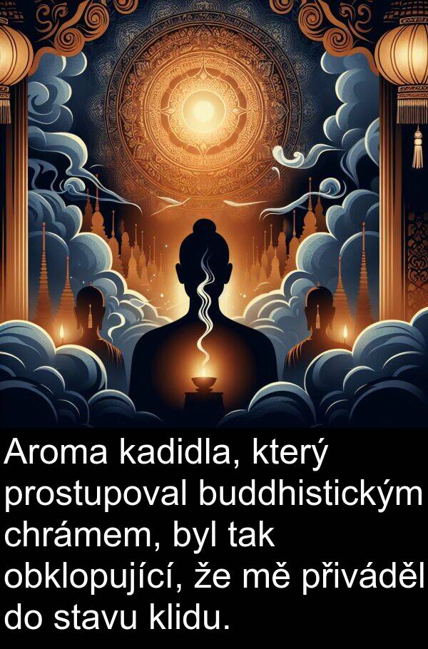 kadidla: Aroma kadidla, který prostupoval buddhistickým chrámem, byl tak obklopující, že mě přiváděl do stavu klidu.