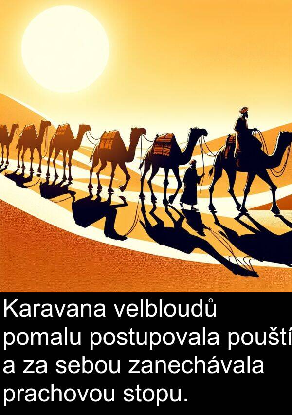 postupovala: Karavana velbloudů pomalu postupovala pouští a za sebou zanechávala prachovou stopu.