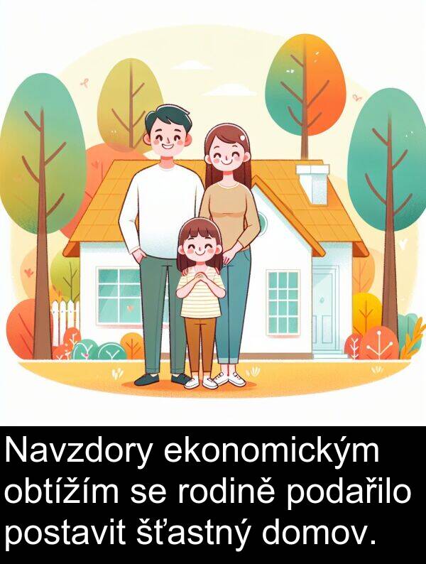 ekonomickým: Navzdory ekonomickým obtížím se rodině podařilo postavit šťastný domov.