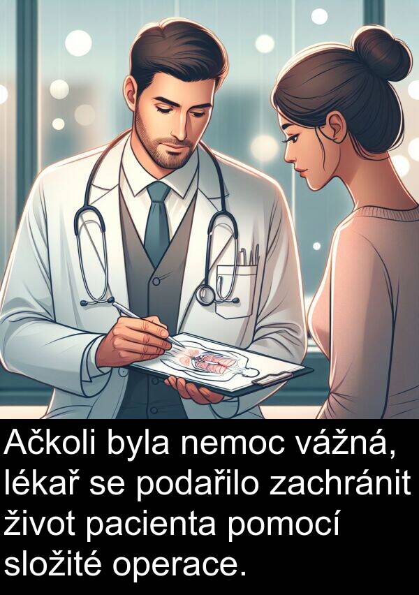 vážná: Ačkoli byla nemoc vážná, lékař se podařilo zachránit život pacienta pomocí složité operace.