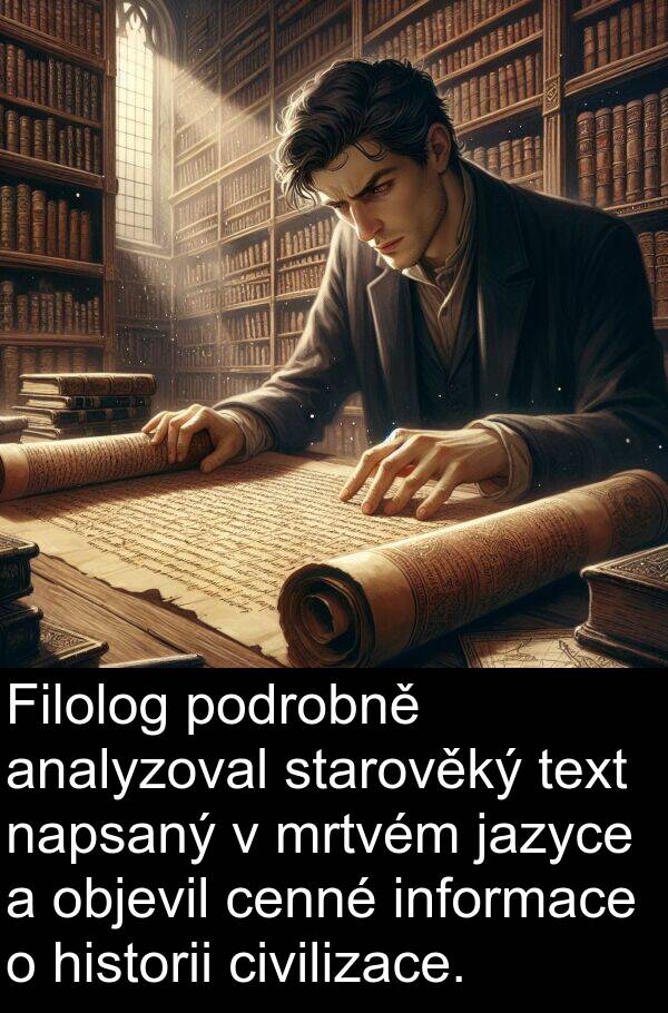 objevil: Filolog podrobně analyzoval starověký text napsaný v mrtvém jazyce a objevil cenné informace o historii civilizace.