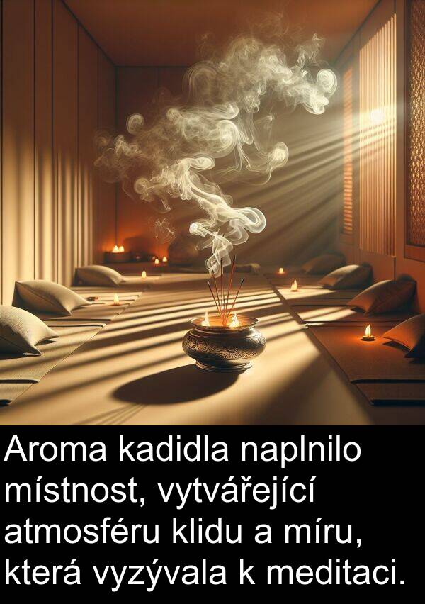 kadidla: Aroma kadidla naplnilo místnost, vytvářející atmosféru klidu a míru, která vyzývala k meditaci.
