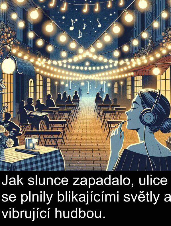 blikajícími: Jak slunce zapadalo, ulice se plnily blikajícími světly a vibrující hudbou.