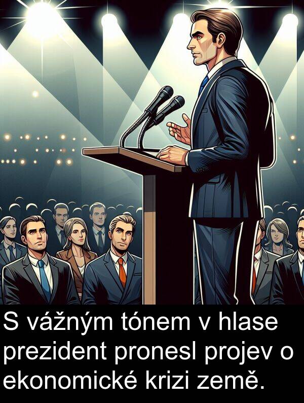 vážným: S vážným tónem v hlase prezident pronesl projev o ekonomické krizi země.