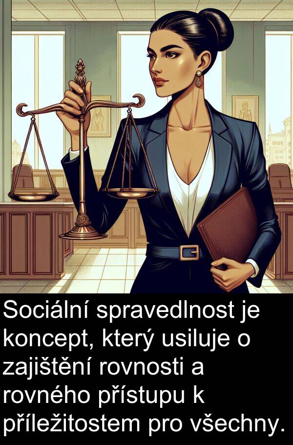 usiluje: Sociální spravedlnost je koncept, který usiluje o zajištění rovnosti a rovného přístupu k příležitostem pro všechny.