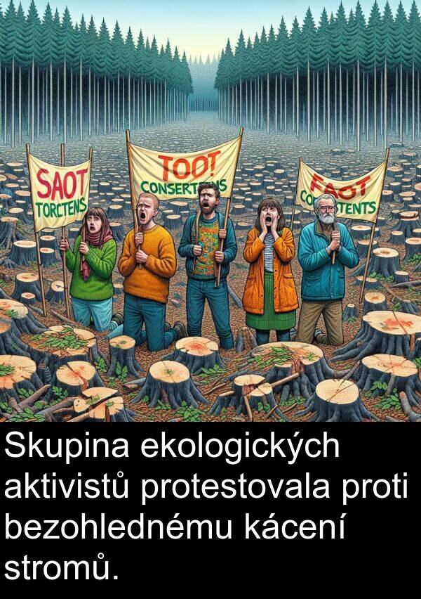 kácení: Skupina ekologických aktivistů protestovala proti bezohlednému kácení stromů.