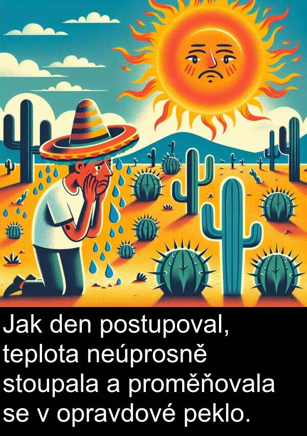 postupoval: Jak den postupoval, teplota neúprosně stoupala a proměňovala se v opravdové peklo.