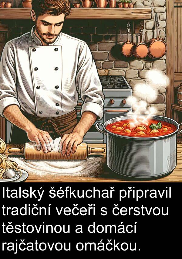 večeři: Italský šéfkuchař připravil tradiční večeři s čerstvou těstovinou a domácí rajčatovou omáčkou.