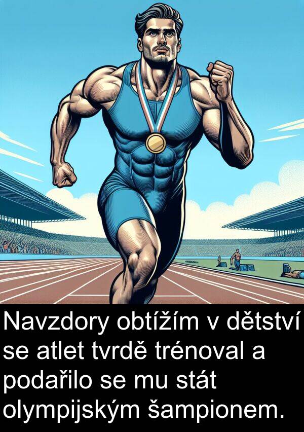 šampionem: Navzdory obtížím v dětství se atlet tvrdě trénoval a podařilo se mu stát olympijským šampionem.
