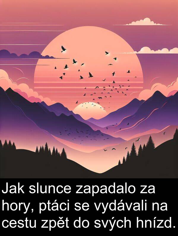 cestu: Jak slunce zapadalo za hory, ptáci se vydávali na cestu zpět do svých hnízd.