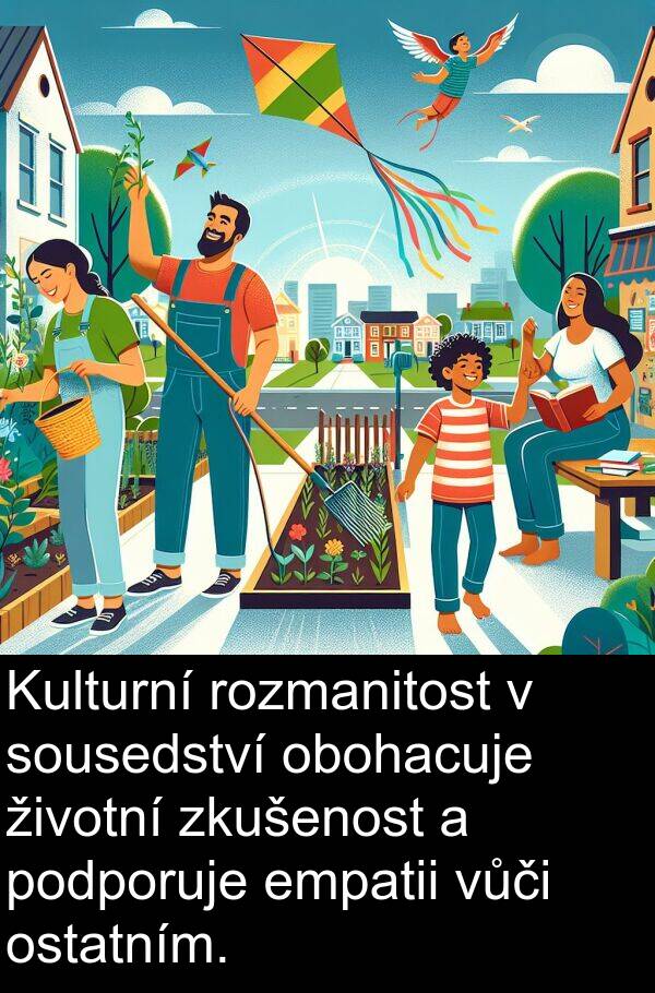 životní: Kulturní rozmanitost v sousedství obohacuje životní zkušenost a podporuje empatii vůči ostatním.