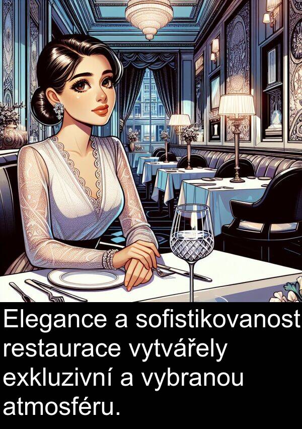 atmosféru: Elegance a sofistikovanost restaurace vytvářely exkluzivní a vybranou atmosféru.