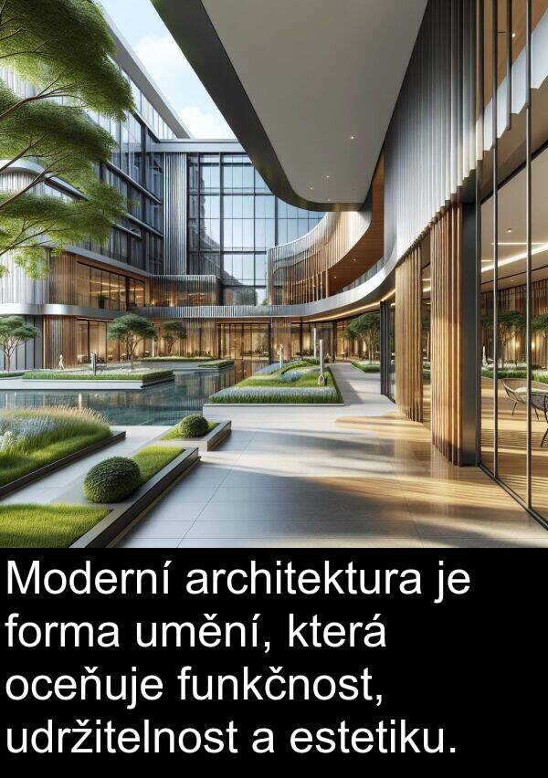 udržitelnost: Moderní architektura je forma umění, která oceňuje funkčnost, udržitelnost a estetiku.
