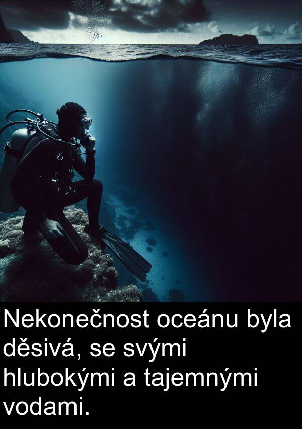 tajemnými: Nekonečnost oceánu byla děsivá, se svými hlubokými a tajemnými vodami.