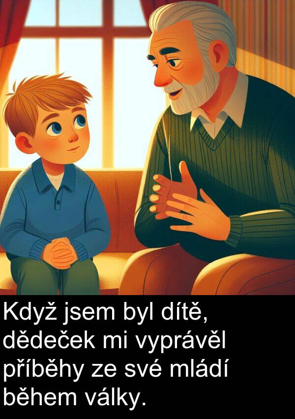 dědeček: Když jsem byl dítě, dědeček mi vyprávěl příběhy ze své mládí během války.