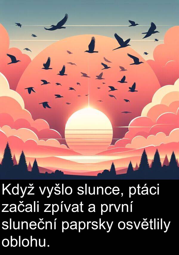 začali: Když vyšlo slunce, ptáci začali zpívat a první sluneční paprsky osvětlily oblohu.