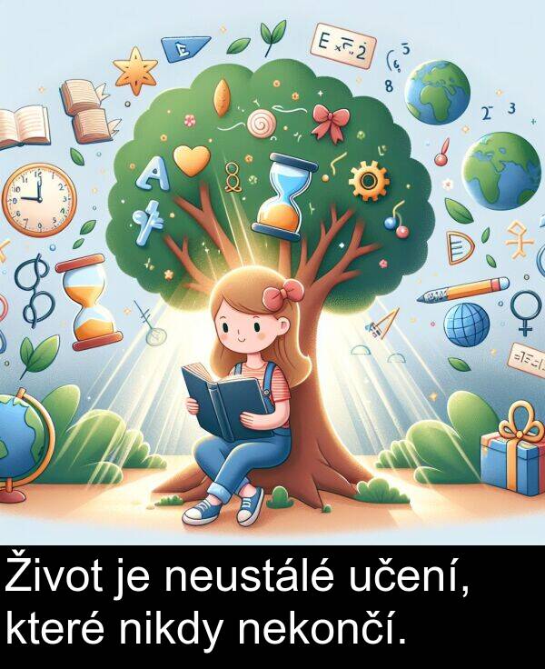 učení: Život je neustálé učení, které nikdy nekončí.